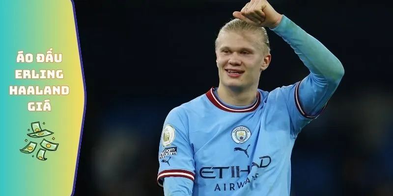 Áo đấu Erling Haaland giá trị cao