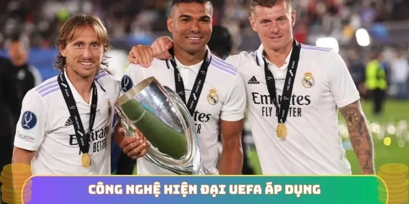Công nghệ hiện đại UEFA áp dụng