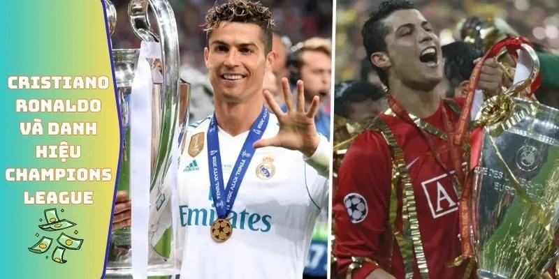 Cristiano Ronaldo đã giành bao nhiêu danh hiệu Champions League