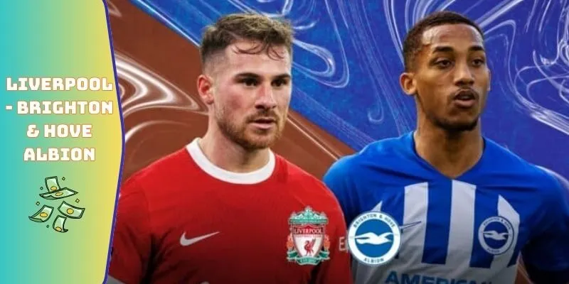 Đội hình Liverpool Gặp Brighton & Hove Albion