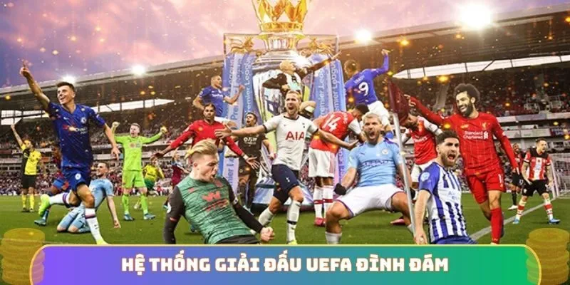 Hệ thống giải đấu UEFA đình đám