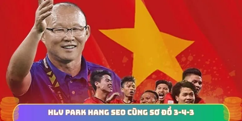 HLV Park Hang Seo cùng sơ đồ 3-4-3