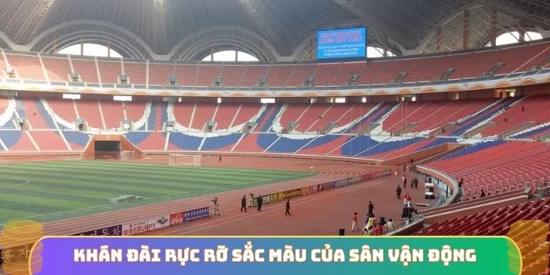 Khán đài rực rỡ sắc màu của sân vận động