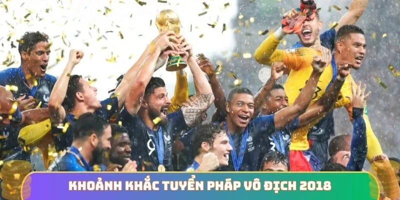 Khoảnh khắc tuyển Pháp vô địch 2018