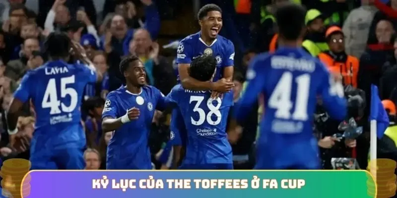 Kỷ lục của The Toffees ở FA Cup