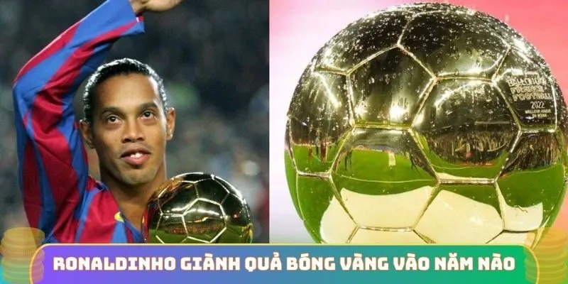 Cầu thủ Ronaldinho giành quả bóng vàng vào năm nào