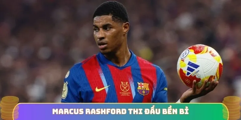 Marcus Rashford thi đấu bền bỉ