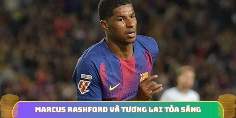 Marcus Rashford và tương lai tỏa sáng