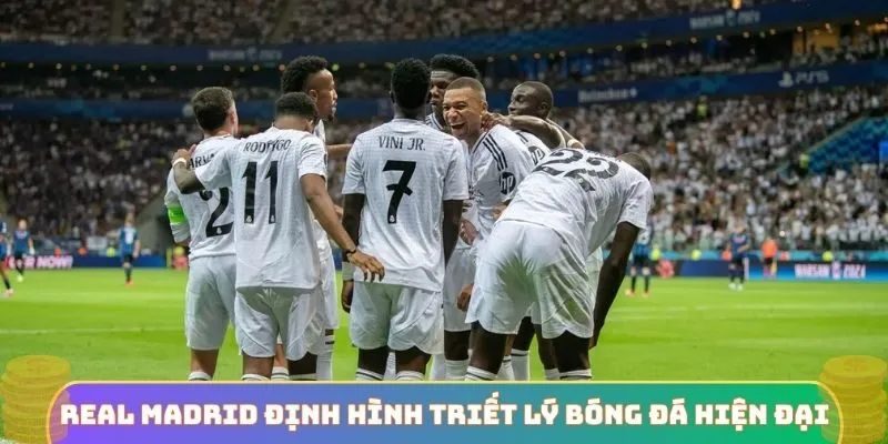 Real Madrid định hình triết lý bóng đá hiện đại