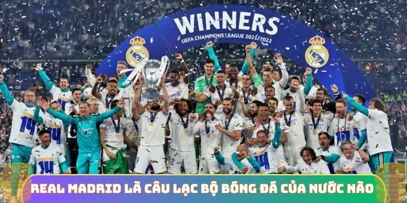 Real Madrid là câu lạc bộ bóng đá của nước nào