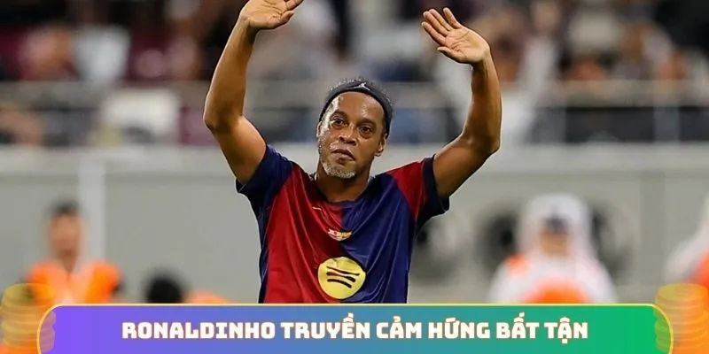 Ronaldinho truyền cảm hứng bất tận