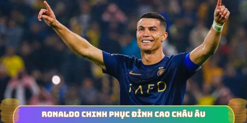 Ronaldo chinh phục đỉnh cao châu Âu