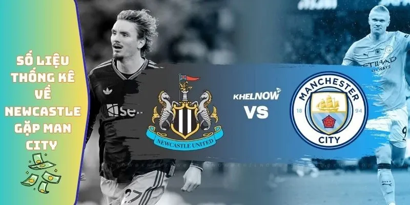 Số liệu thống kê về Newcastle gặp Man City