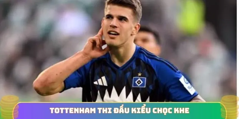 Tottenham thi đấu kiểu chọc khe