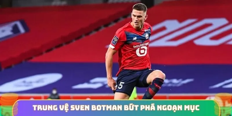Trung vệ Sven Botman bứt phá ngoạn mục