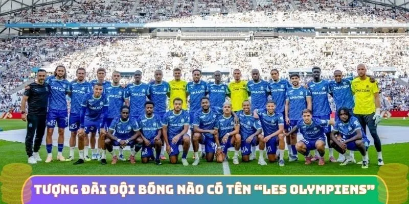 Tượng đài đội bóng nào được biết đến với biệt danh “Les Olympiens”