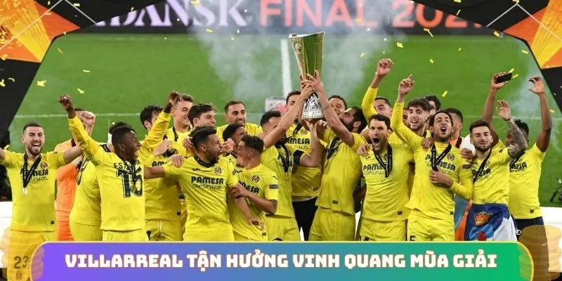 Villarreal tận hưởng vinh quang mùa giải