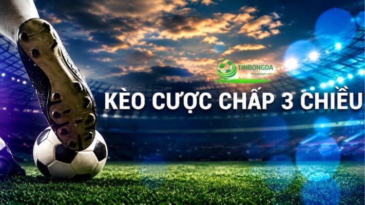 Hướng dẫn cách đọc và chơi kèo chấp 3 chiều